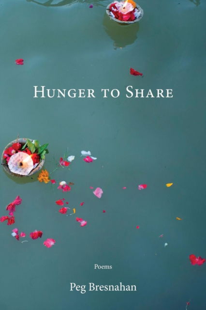 Hunger to Share - Peg Bresnahan - Books - Press 53 - 9781950413027 - March 29, 2019