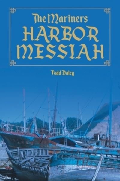Cover for Todd Daley · The Mariners Harbor Messiah (Paperback Book) (2020)