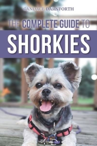 The Complete Guide to Shorkies - Candace Darnforth - Livros - LP Media Inc - 9781954288027 - 18 de janeiro de 2021