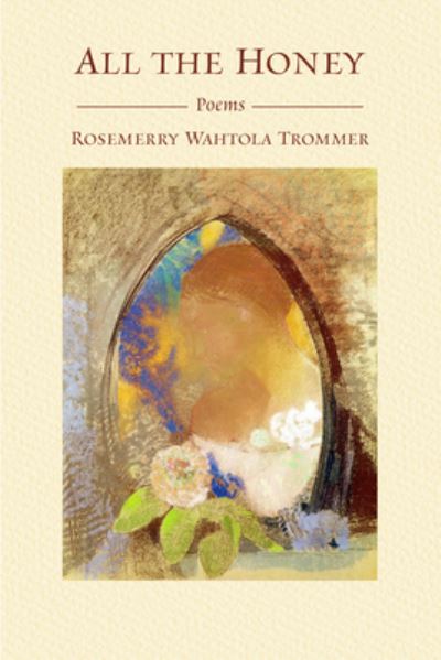 Cover for Rosemerry Wahtola Trommer · All the Honey (Paperback Book) (2023)