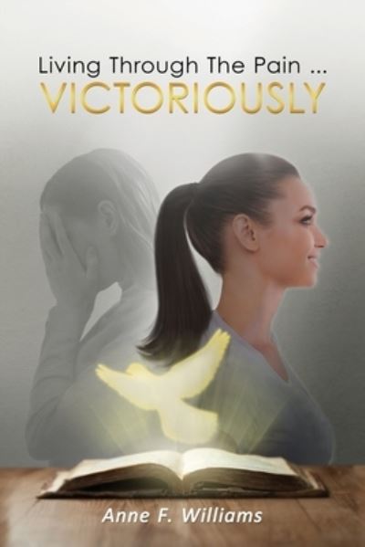 Cover for Anne Williams · Living Through The Pain . . . VICTORIOUSLY (Paperback Book) (2021)