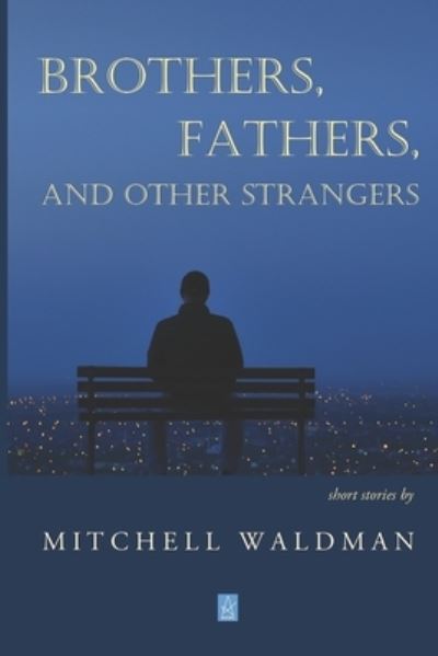 Cover for Mitchell Waldman · Brothers, Fathers, and Other Strangers: Short Stories (Paperback Book) (2021)