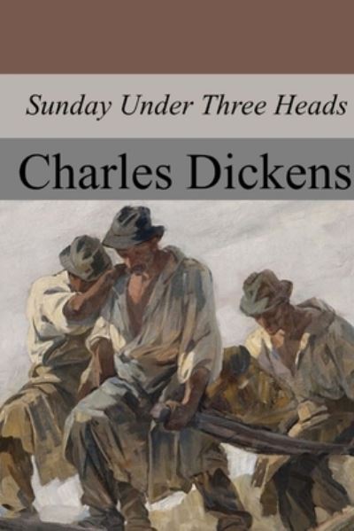 Sunday Under Three Heads - Dickens - Books - Createspace Independent Publishing Platf - 9781974426027 - August 17, 2017