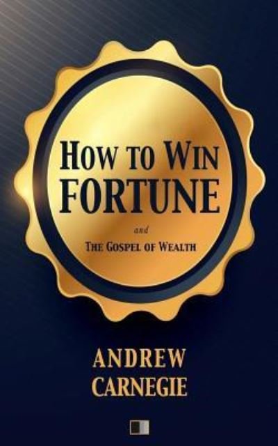 How to win Fortune - Andrew Carnegie - Books - Createspace Independent Publishing Platf - 9781979702027 - November 12, 2017
