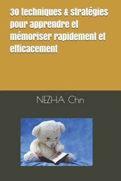 30 Techniques & Strat gies Pour Apprendre Et M moriser Rapidement Et Efficacement - Nezha Chn - Bøger - Independently Published - 9781981062027 - 10. maj 2018