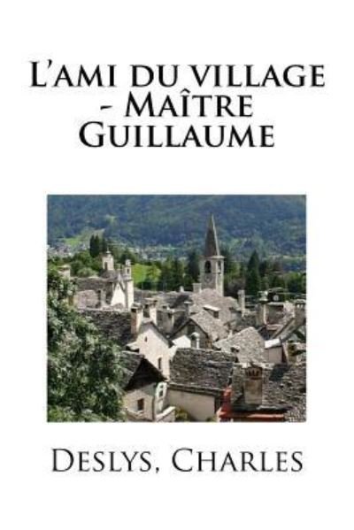 Cover for Deslys Charles · L'ami du village - Maitre Guillaume (Pocketbok) (2017)