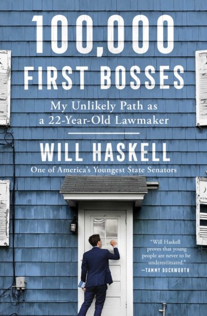 Cover for Will Haskell · 100,000 First Bosses: My Unlikely Path as a 22-Year-Old Lawmaker (Taschenbuch) (2023)