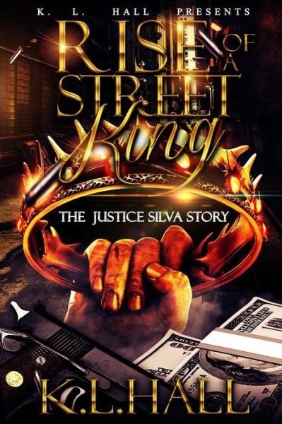 Rise of a Street King - K L Hall - Books - CreateSpace Independent Publishing Platf - 9781983518027 - January 23, 2018