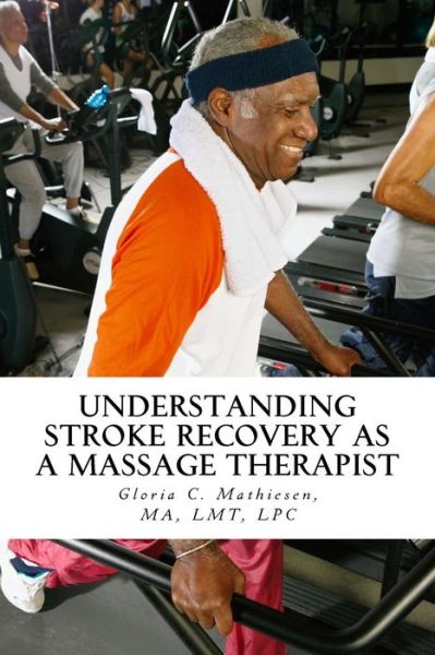 Cover for Gloria C. Mathiesen · Understanding Stroke Recovery as a Massage Therapist (Pocketbok) (2018)