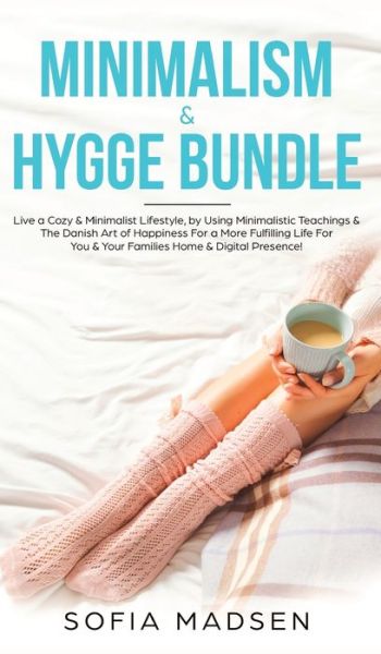 Minimalism & Hygge Bundle - Sofia Madsen - Kirjat - AC Publishing - 9781989631027 - torstai 19. joulukuuta 2019