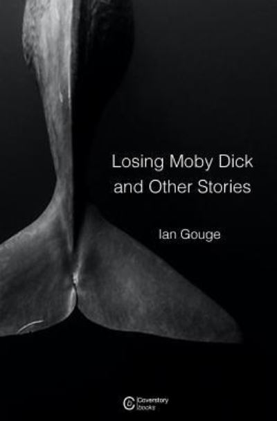 Cover for Ian Gouge · Losing Moby Dick and Other Stories (Paperback Book) (2017)