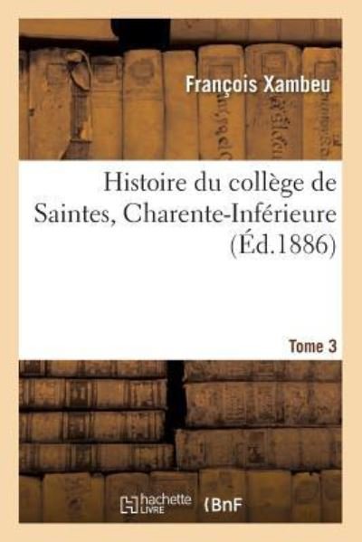 Cover for Xambeu · Histoire Du College de Saintes Charente-Inferieure. Tome 3 (Pocketbok) (2016)
