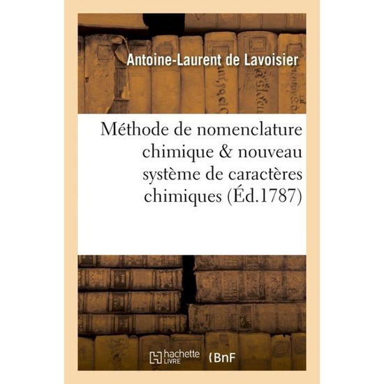 Cover for Antoine-Laurent De Lavoisier · Methode de Nomenclature Chimique Proposee Par MM. de Morveau, Lavoisier, Bertholet (Paperback Book) (2016)