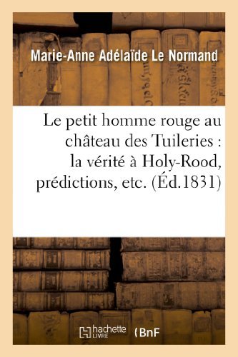 Cover for Le Normand-m-a · Le Petit Homme Rouge Au Chateau Des Tuileries: La Verite a Holy-rood, Predictions, Etc. (Paperback Bog) [French edition] (2013)