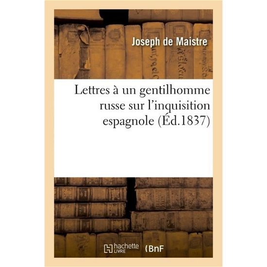 Cover for Joseph De Maistre · Lettres A Un Gentillhomme Russe Sur l'Inquisition Espagnole (Ed.1837) (Paperback Book) (2017)