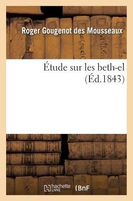 Etude Sur Les Beth-el - Gougenot Des Mousseaux-r - Bøger - Hachette Livre - Bnf - 9782013559027 - 1. april 2016