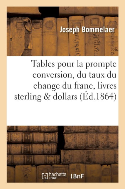 Cover for Bommelaer · Tables Pour La Prompte Conversion, Suivant Le Taux Du Change Du Franc En Livres Sterling Et Dollars (Pocketbok) (2016)