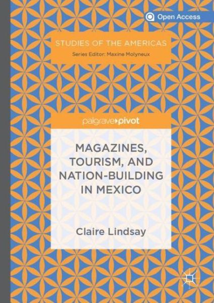 Cover for Claire Lindsay · Magazines, Tourism, and Nation-Building in Mexico - Studies of the Americas (Hardcover Book) [2019 edition] (2018)