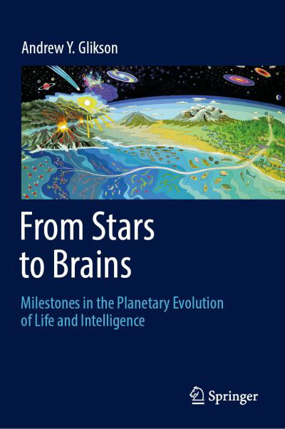 Andrew Y. Glikson · From Stars to Brains: Milestones in the Planetary Evolution of Life and Intelligence (Hardcover Book) [1st ed. 2019 edition] (2019)