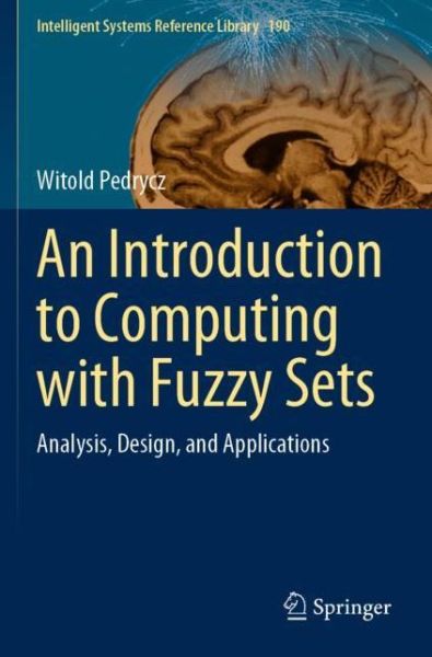 An Introduction to Computing with Fuzzy Sets: Analysis, Design, and Applications - Intelligent Systems Reference Library - Witold Pedrycz - Books - Springer Nature Switzerland AG - 9783030528027 - August 13, 2021
