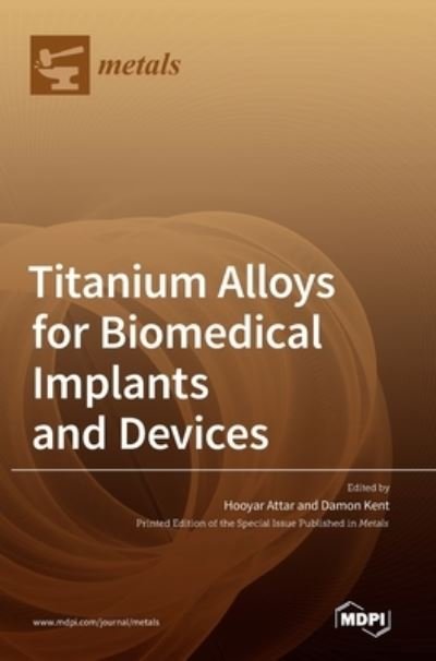 Cover for Hooyar Attar · Titanium Alloys for Biomedical Implants and Devices (Hardcover Book) (2021)
