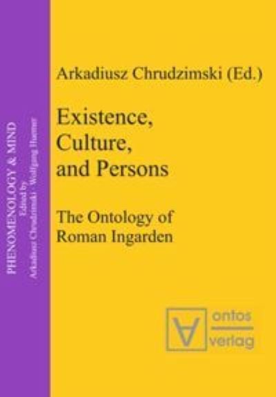 Cover for Arkadiusz Chrudzimski · Existence, Culture, and Persons The Ontology of Roman Ingarden (Book) (2005)