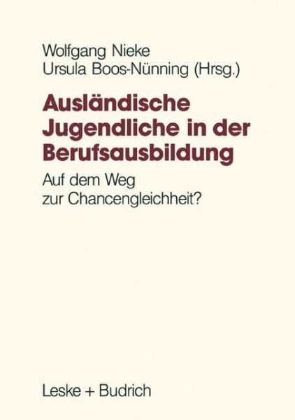 Cover for Wolfgang Nieke · Auslandische Jugendliche in Der Berufsausbildung: Auf Dem Weg Zur Chancengleichheit? (Paperback Bog) [Softcover Reprint of the Original 1st 1991 edition] (2012)