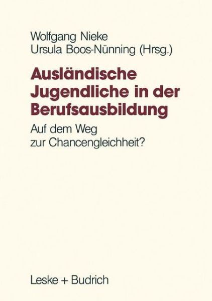 Cover for Wolfgang Nieke · Auslandische Jugendliche in Der Berufsausbildung: Auf Dem Weg Zur Chancengleichheit? (Pocketbok) [Softcover Reprint of the Original 1st 1991 edition] (2012)