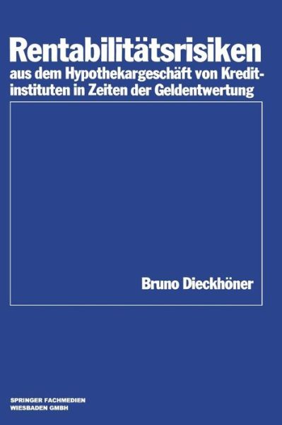 Cover for Bruno Dieckhoener · Rentabilitatsrisiken Aus Dem Hypothekargeschaft Von Kreditinstituten in Zeiten Der Geldentwertung - Schriftenreihe Des Instituts Fur Kredit- Und Finanzwirtschaf (Paperback Book) [1984 edition] (1984)