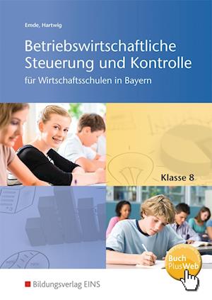 Betriebswirtschaftliche Steuerung und Kontrolle 8. Schülerband. Wirtschaftsschulen in Bayern - Bildungsverlag Eins GmbH - Książki - Bildungsverlag Eins GmbH - 9783427481027 - 1 września 2015