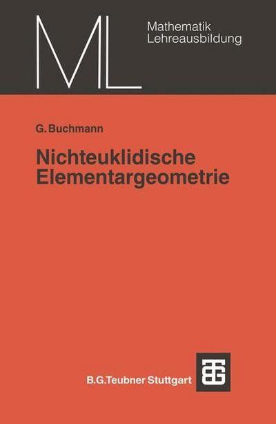 Cover for Geunter Buchmann · Nichteuklidische Elementargeometrie: Einfuhrung in Ein Modell - Mathematik Fur Die Lehrerausbildung (Taschenbuch) [1975 edition] (1975)
