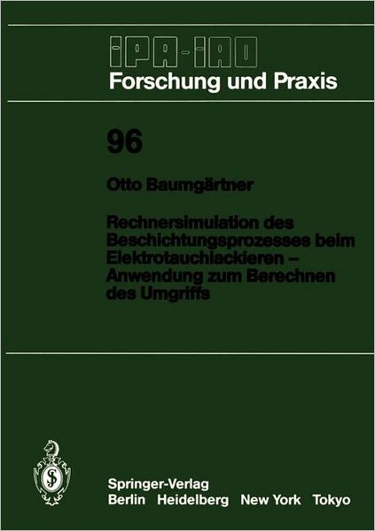 Cover for Otto Baumgartner · Rechnersimulation des Beschichtungsprozesses beim - Elektrotauchlackieren Anwendung zum Berechnen des Umgriffs - IPA-IAO - Forschung und Praxis (Paperback Book) [German edition] (1986)