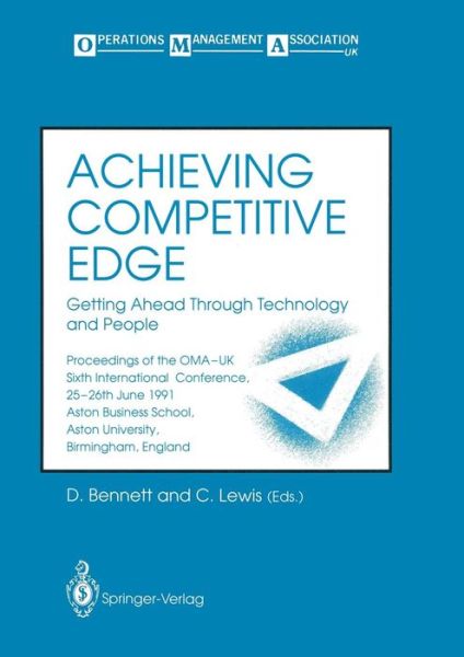 Cover for David Bennett · Achieving Competitive Edge: Getting Ahead Through Technology and People Proceedings of the OMA-UK Sixth International Conference (Pocketbok) [Softcover reprint of the original 1st ed. 1991 edition] (1991)