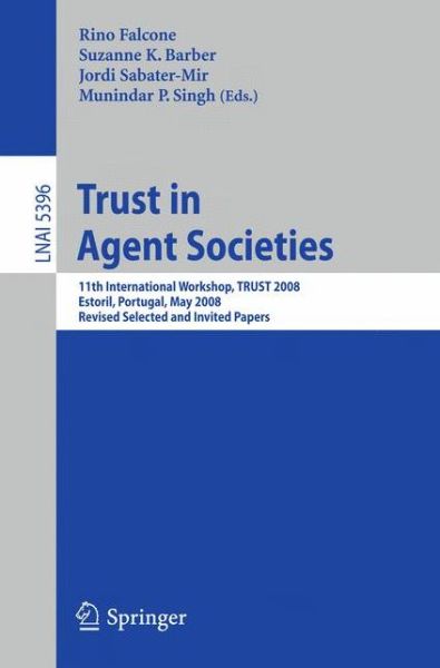 Cover for Rino Falcone · Trust in Agent Societies: 11th International Workshop, Trust 2008, Estoril, Portugal, May 12 -13, 2008. Revised Selected and Invited Papers - Lecture Notes in Computer Science / Lecture Notes in Artificial Intelligence (Paperback Book) (2008)