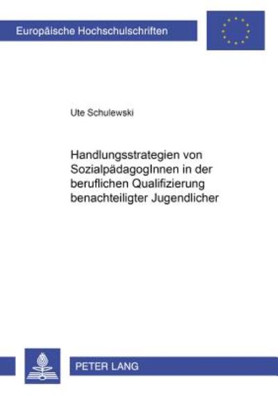 Cover for Ute Schulewski · Handlungsstrategien Von Sozialpaedagoginnen in Der Beruflichen Qualifizierung Benachteiligter Jugendlicher: Berufliche Identitaet Im Kontext Von Team, Geschlecht Und Institution - Europaeische Hochschulschriften / European University Studie (Paperback Book) [German edition] (2002)