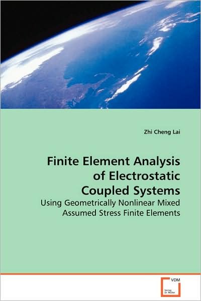 Cover for Zhi Cheng Lai · Finite Element Analysis of Electrostaticcoupled Systems: Using Geometricallynonlinear Mixed Assumed Stress Finiteelements (Paperback Book) (2008)