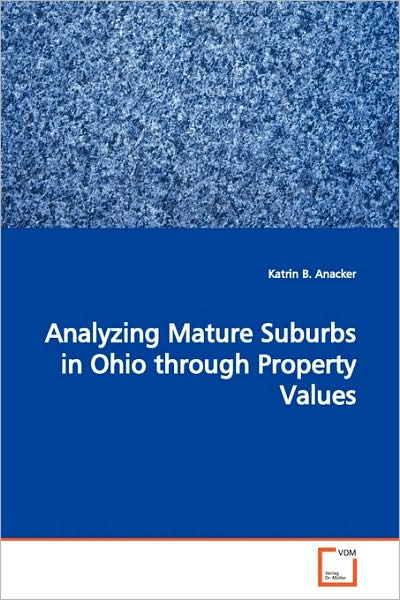 Cover for Katrin B. Anacker · Analyzing Mature Suburbs in Ohio Through Property Values (Pocketbok) (2009)