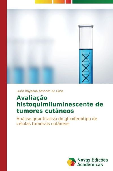 Cover for Luiza Rayanna Amorim De Lima · Avaliação Histoquimiluminescente De Tumores Cutâneos: Análise Quantitativa Do Glicofenótipo De Células Tumorais Cutâneas (Paperback Book) [Portuguese edition] (2014)