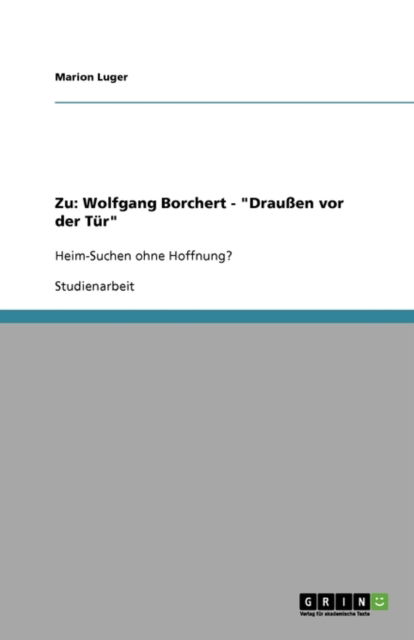 Zu: Wolfgang Borchert - Draussen Vor Der Tur - Marion Luger - Books - GRIN Verlag - 9783640161027 - September 13, 2008