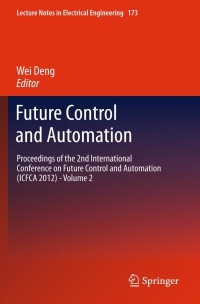 Cover for Wei Deng · Future Control and Automation: Proceedings of the 2nd International Conference on Future Control and Automation (ICFCA 2012) - Volume 2 - Lecture Notes in Electrical Engineering (Hardcover bog) [2012 edition] (2012)