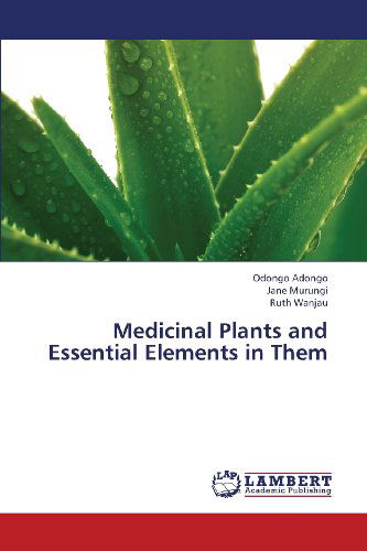 Medicinal Plants and Essential Elements in Them - Ruth Wanjau - Bücher - LAP LAMBERT Academic Publishing - 9783659365027 - 24. Mai 2013