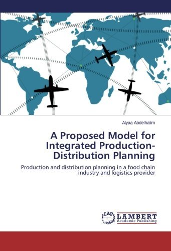 Cover for Alyaa Abdelhalim · A Proposed Model for Integrated Production-distribution Planning: Production and Distribution Planning in a Food Chain Industry and Logistics Provider (Paperback Book) (2014)