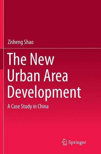 Cover for Zisheng Shao · The New Urban Area Development: A Case Study in China (Taschenbuch) [Softcover reprint of the original 1st ed. 2015 edition] (2016)