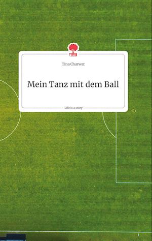 Cover for Tina Charwat · Mein Tanz mit dem Ball. Life is a Story - story.one (Hardcover Book) (2021)