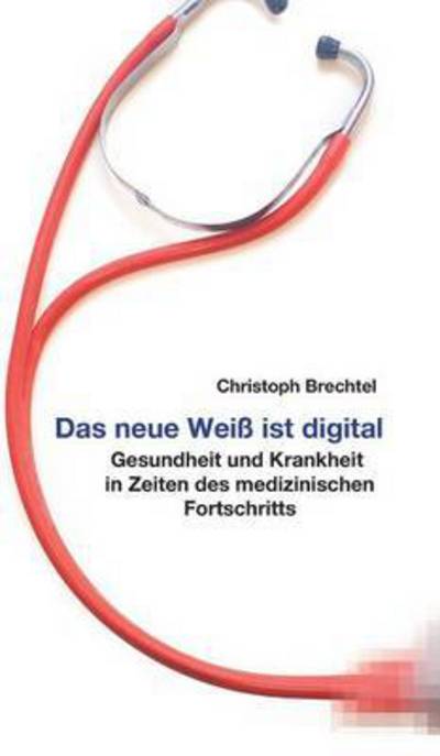 Cover for Christoph Brechtel · Das neue Weiss ist digital (Hardcover Book) (2016)