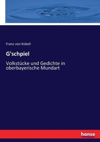 G'schpiel - Kobell - Bøker -  - 9783743684027 - 23. mai 2017
