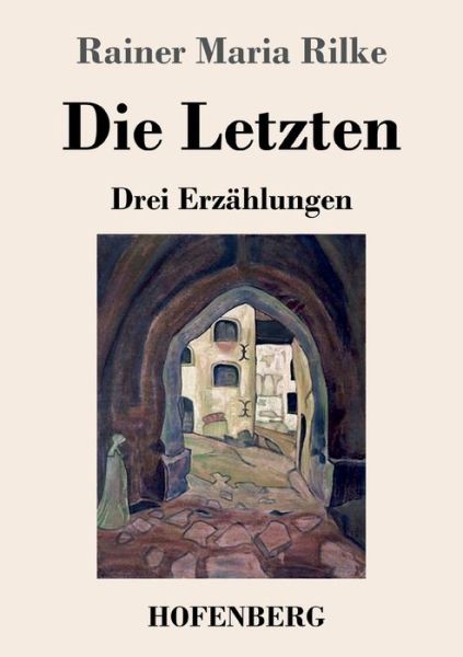 Die Letzten: Drei Erzahlungen - Rainer Maria Rilke - Kirjat - Hofenberg - 9783743741027 - tiistai 4. tammikuuta 2022