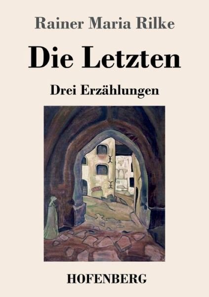 Cover for Rainer Maria Rilke · Die Letzten: Drei Erzahlungen (Taschenbuch) (2022)