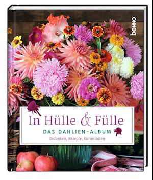 Cover for In Hülle &amp; Fülle · Das Dahlien-album (Bog)