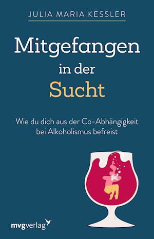 Mitgefangen in der Sucht - Julia Maria Kessler - Books - MVG Moderne Vlgs. Ges. - 9783747404027 - March 22, 2022